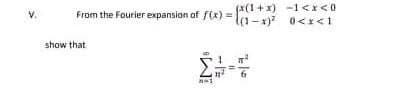 fx(1+x) -1<x<0
From the Fourier expansion of f(x) =la-x) 0<I<1
V.
show that
