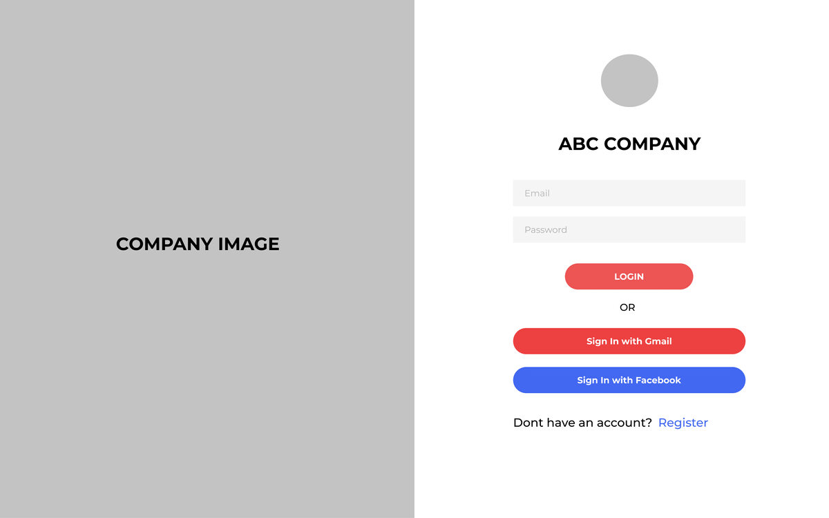 ABC COMPANY
Email
Password
COMPANY IMAGE
LOGIN
OR
Sign In with Gmail
Sign In with Facebook
Dont have an account? Register
