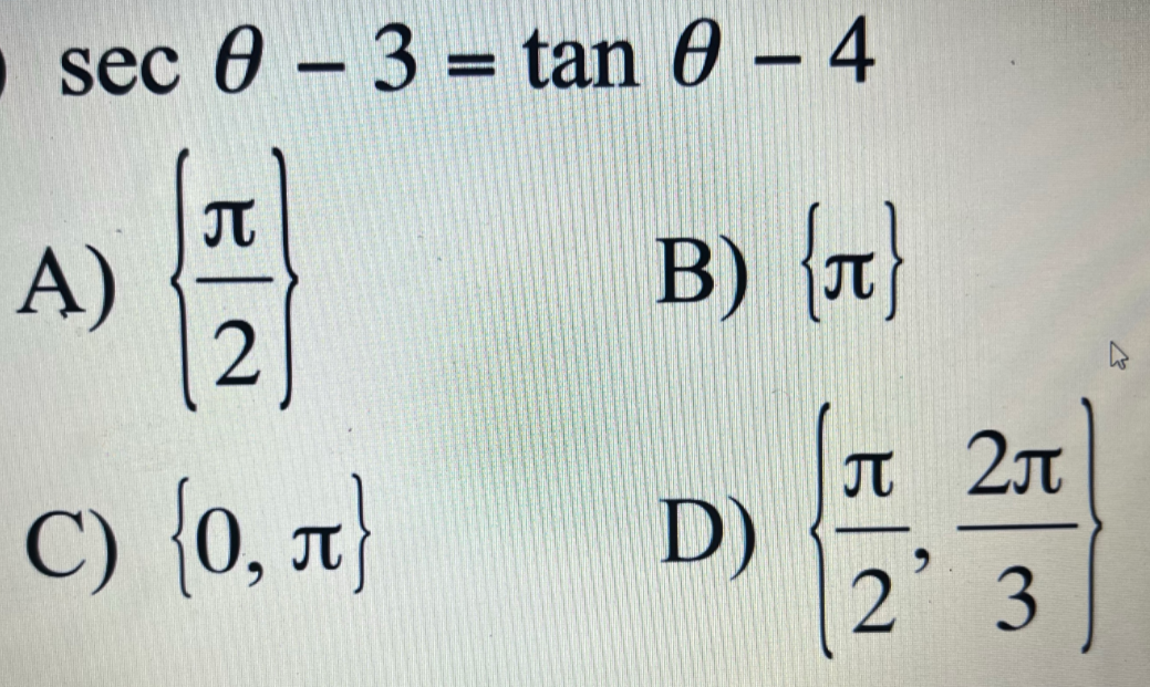 sec 0 – 3 = tan 0 – 4
A)
2
B) T)
л 2л
C) {0, 7}
D)
2 3
