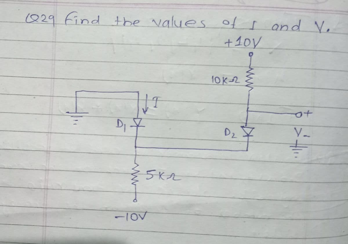 (Q29 find the values of I and V,
+10V
10 K-2
E
t0
V-
D2
5Kr
1100
