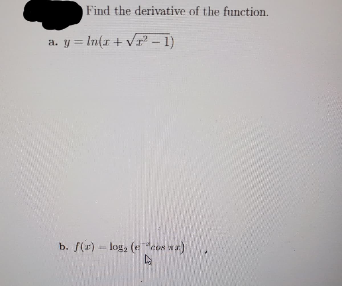 Find the derivative of the function.
a. y = In(x + vx² – 1)
b. f(x) = log2 (e*cos nx)
COS TI
