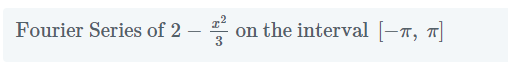 Fourier Series of 2
on the interval [-x, 1|
