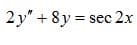 2y" + 8y = sec 2x
