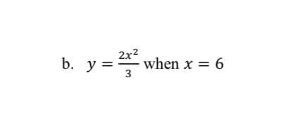 2x2
b. y = when x = 6
3
