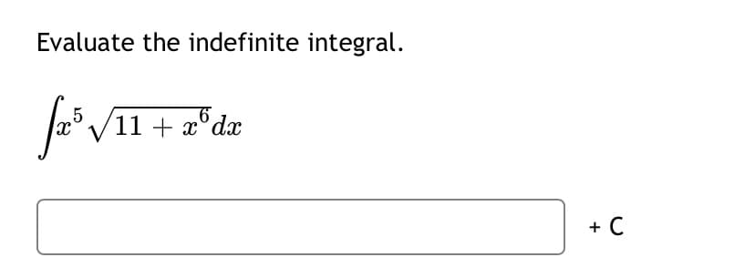 Evaluate the indefinite integral.
a VII
6
/11 + x'
x°dx
+ C
