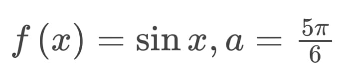 f (x) =
sin x, a =
6
