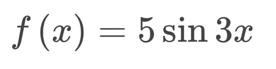 f (x) = 5 sin 3x
