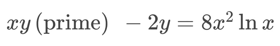 xy (prime) – 2y = 8x² ln x
