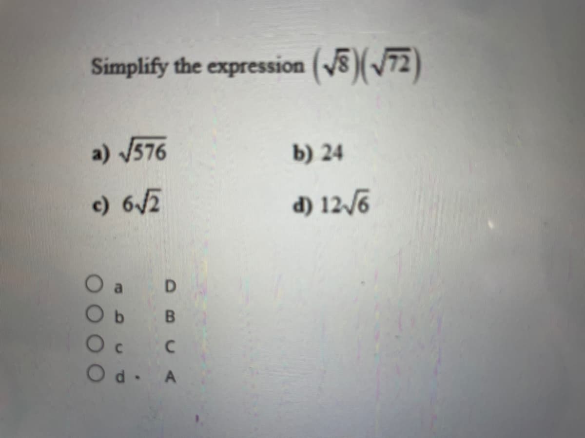 Simplify the expression (v5 )(/72)
a) /576
b) 24
c) 6/2
d) 12/6
O a
O c
DBCA

