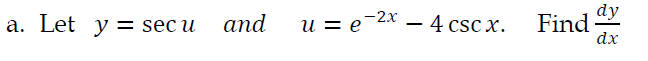 dy
Find
dx
a. Let y = sec u
and
и — е 2х — 4 csc x.
