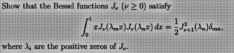 Show that the Bessel functions J, (v ≥ 0) satisfy
where A, are the positive zeros of J,.
ſª TJs (Amït).J (An2) dz = - Sort (An)6mar