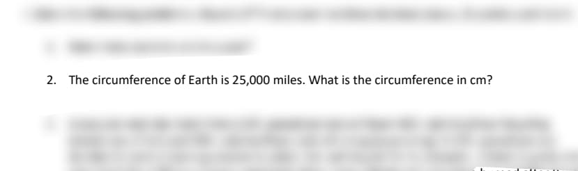 2. The circumference of Earth is 25,000 miles. What is the circumference in cm?