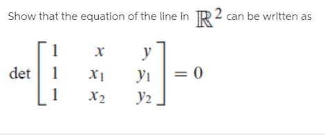 Show that the equation of the line in R² can be written as
х
det 1
X1
У1
X2
У2.

