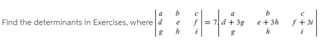 Find the determinants in Exercises, where d
+ 3g
f + 3i
e + 3h
