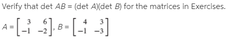 Verify that det AB = (det A)(det B) for the matrices in Exercises.
-[i ]s-
[ 3]
