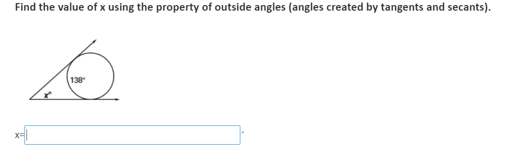 Find the value of x using the property of outside angles (angles created by tangents and secants).
138°
x-
