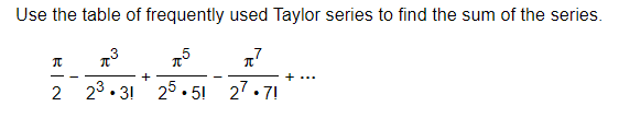 Use the table of frequently used Taylor series to find the sum of the series.
+ ...
2 23. 31 25.5! 27.71
