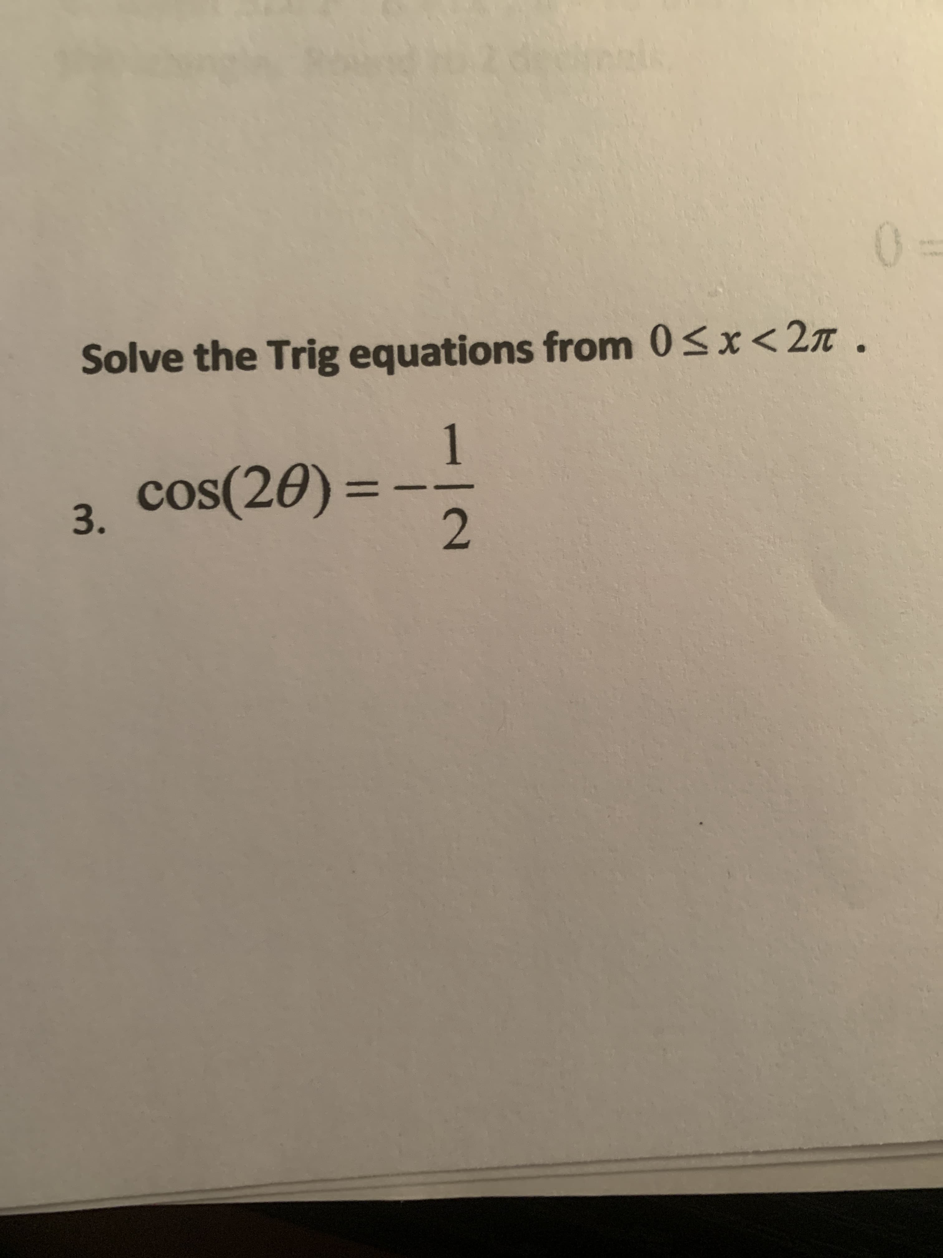 Solve the Trig equations from 0<x<2n.
1
cos(20)% =
cos
3.
%3D
