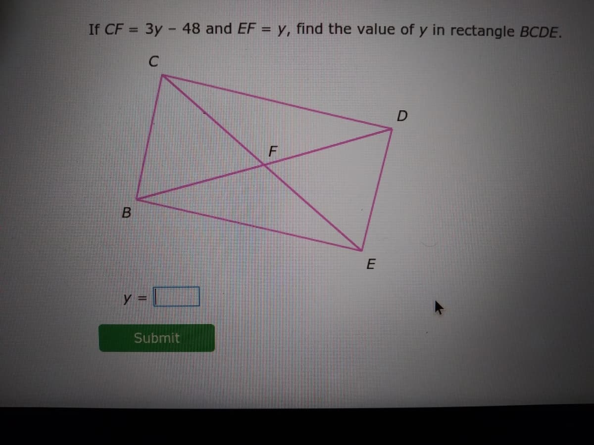 If CF = 3y - 48 and EF = y, find the value of y in rectangle BCDE.
%3D
E
Submit
B.
