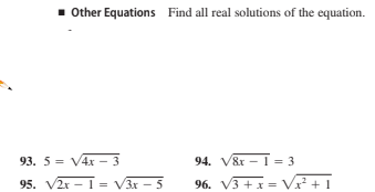 1 Other Equations Find all real solutions of the equation.
93. 5 = V4x – 3
94. V&r – I = 3
95. V2r - 1 = V3x - 5
96. V3 + x = Vx + 1
