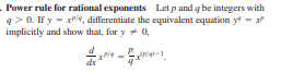 Power rule for rational exponents Let p and q be integers with
q> 0. If y - xPy, differentiate the equivalent equation y - x
implicitly and show that, for y + 0,
dr
