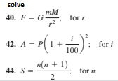 solve
mM
40. F = G
; for r
42. A - P(1 + )
; for i
п(п + 1)
44. S =
for n
2.
