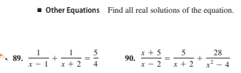 1 Other Equations Find all real solutions of the equation.
x + 5
90.
X - 2
e. 89.
5
5
28
x + 2
4
x + 2
x? - 4
+
