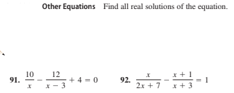 Other Equations Find all real solutions of the equation.
10
91.
12
+ 4 = 0
92.
2x + 7
x +1
x + 3
I x- 3
