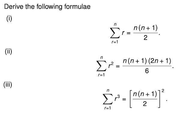Derive the following formulae
(i)
(ii)
(iii)
Σ
n
r=1
Σε
r=1
=
Σμ
r=1
r=
n(n+1)
2
n(n + 1) (2n + 1)
6
=
n(n+1)
2
.