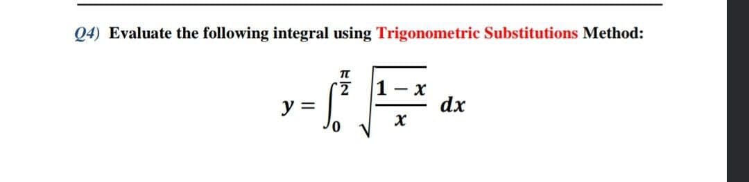 Q4) Evaluate the following integral using Trigonometric Substitutions Method:
1 - x
dx
y =
