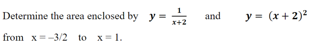 Determine the area enclosed by y =
from x= -3/2 to x = 1.
x+2
and
y = (x + 2)²