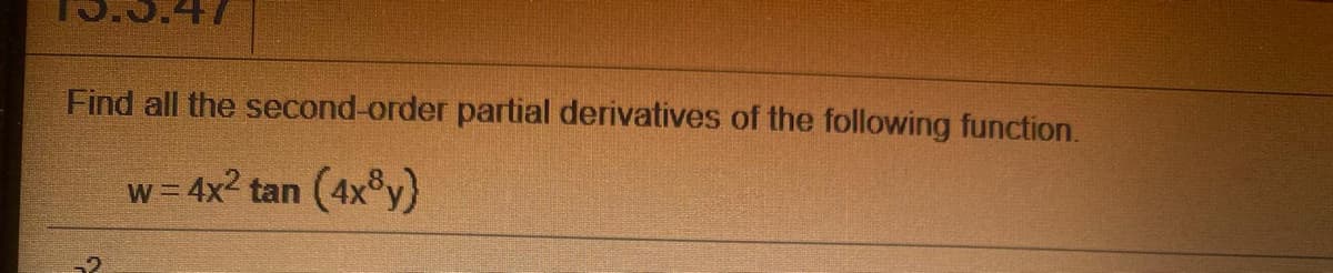 Find all the second-order partial derivatives of the following function.
w= 4x2 tan (4x y)
