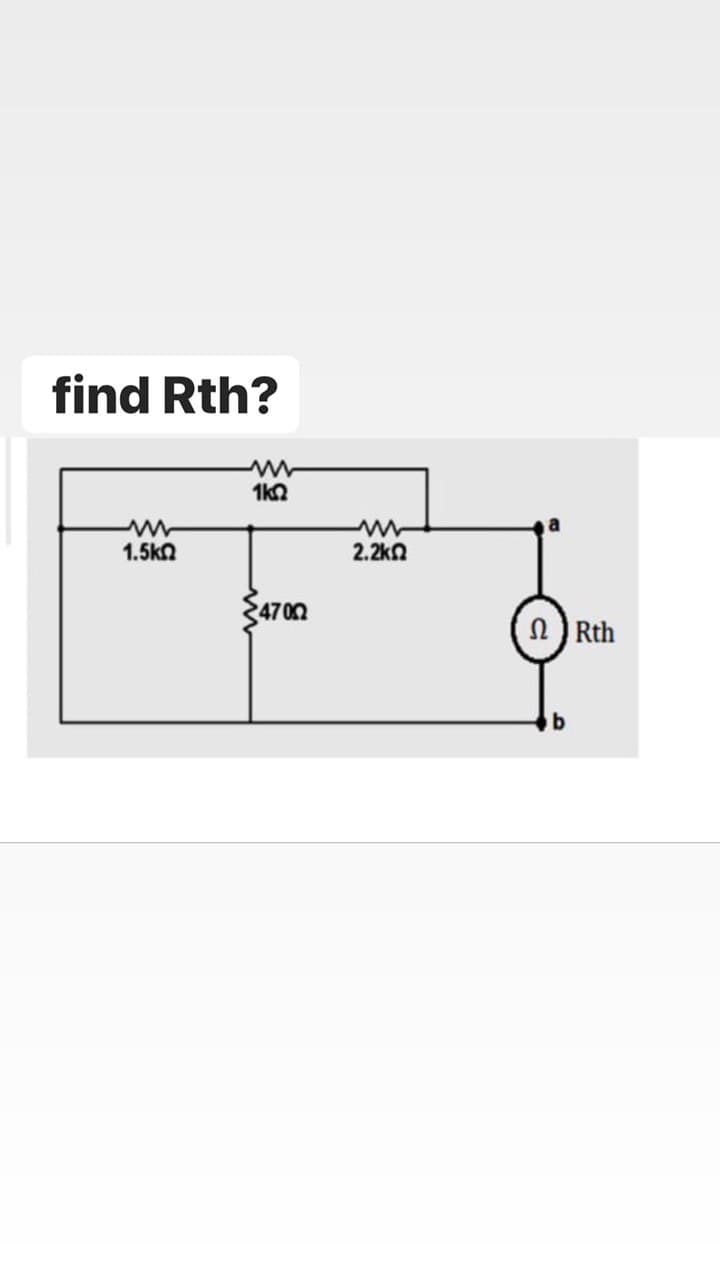 find Rth?
1.5kn
2.2kn
4702
n) Rth
