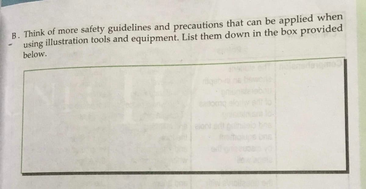 B. Think of more safety guidelines and precautions that can be applied when
using illustration tools and equipment. List them down in the box provided
below.
dgeh
elont
