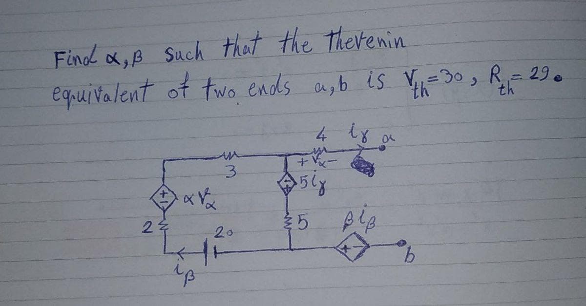 Find ox,B Such that the therenin
eqruivalent of two ends asb is V=30, R= 29.
%3D
th
th
4 ty
3.
+.
20
9.
LO
of
