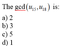 The gcd (₁5,₁8) is:
U15, U18
a) 2
b) 3
c) 5
d) 1