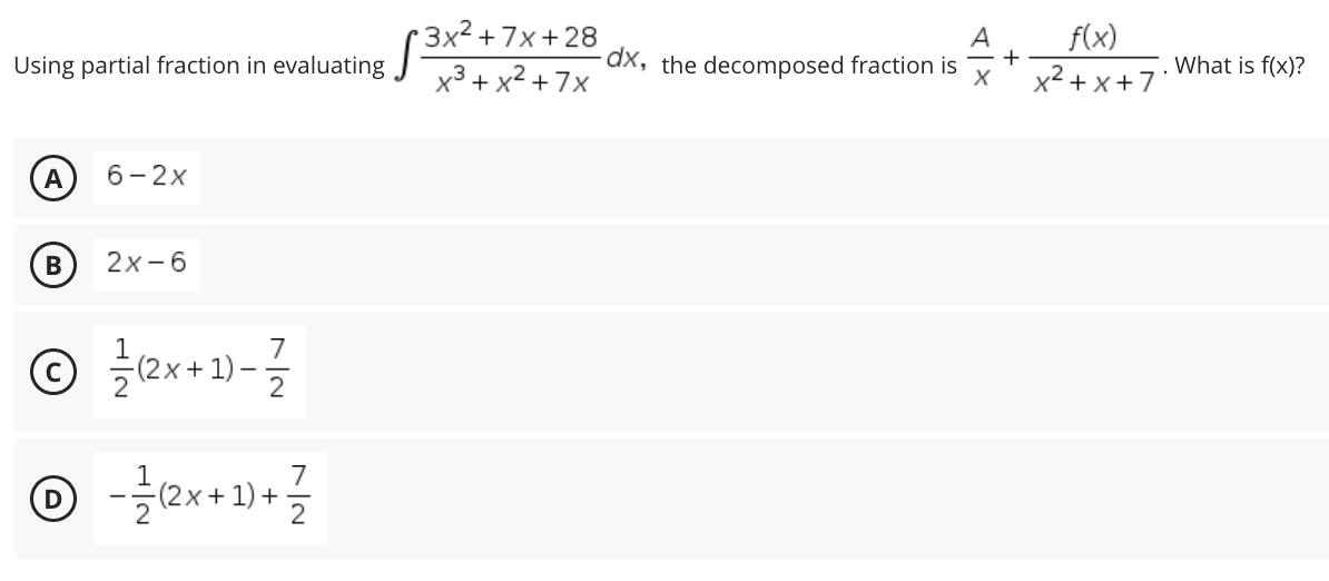 +3x²+7x+28
Using partial fraction in evaluating
x³ + x² +7x
6-2x
2x-6
Ⓒ/²-(2x+1)= 1/7/2
7
Ⓒ-1/² (2x+1)+ 1²/12
A f(x)
-dx, the decomposed fraction is +
X
x²+x+7'
What is f(x)?