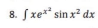 8. fxe* sin x? dx
