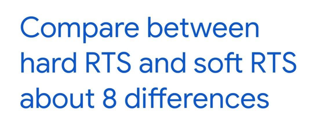 Compare between
hard RTS and soft RTS
about 8 differences
