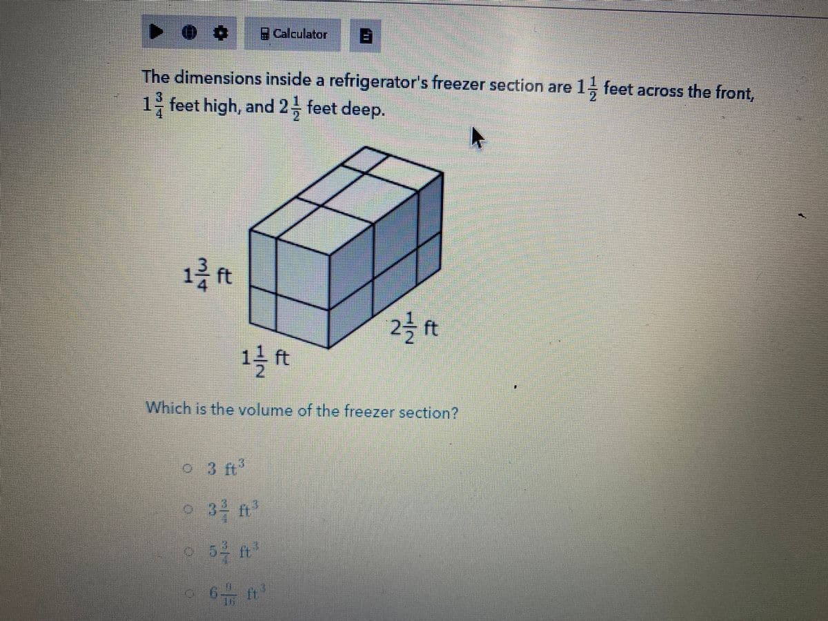 Calculator
The dimensions inside a refrigerator's freezer section are 1; feet across the front,
1 feet high, and 2, feet deep.
ft
2 ft
1 ft
Which is the volume of the freezer section?
34 ft'
ft
