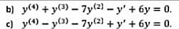 b) y(4) + y(3) – 7y(2) – y' + 6y = 0.
c) y(4) – y(3) – 7y(2) + y' + 6y = 0.
