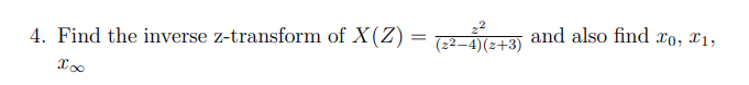 4. Find the inverse z-transform of X(Z) = (22-4) (2+
* (22—4)(2+3) and also find £o, £1,
xx