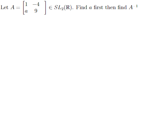 -4
Let A
E SL2(R). Find a first then find A '
9.
a
