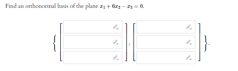 Find an orthonormal basis of the plane r1+ 6x2 – x3 = 0.
}
