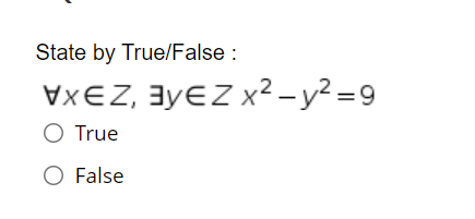 State by True/False :
VXEZ, 3yEZ x² - y² =9
O True
O False
