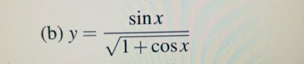 sinx
(b) y =
V1+cosx
