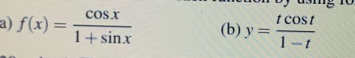 COS X
t cost
a) f(x) =
(b) y =
1-f
%3D
1+ sinx
