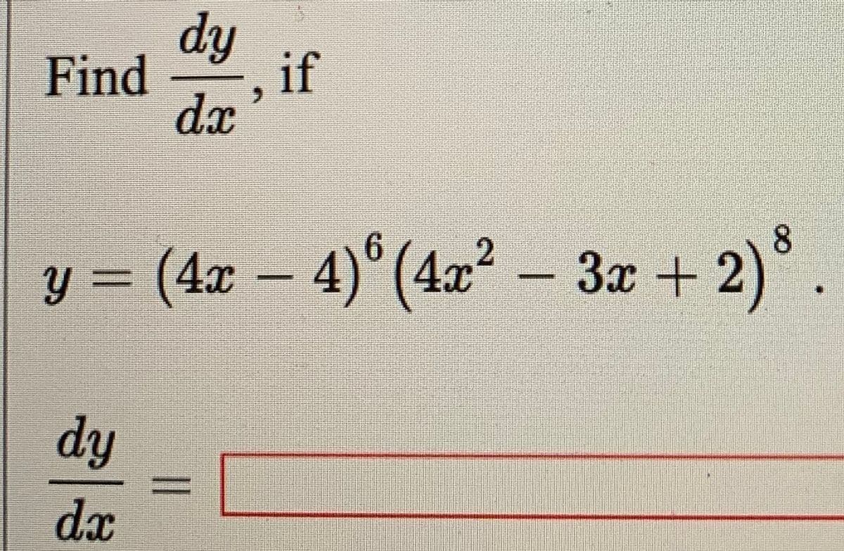 dy
Find
if
dx
6.
y = (4x – 4)° (4æ² -
3x + 2)°
- 2).
dy
dx
