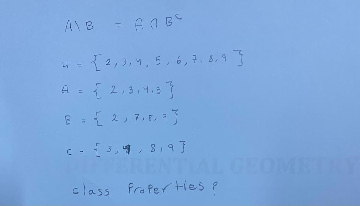 AIB
%3D
{2,3,4, 5,6,7,8,9 }
{ 2,3,4,5
3
A
- 2, 7, 8, 9
ENTIAL GEOMETRY
class Profer ties ?
