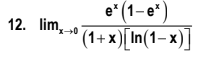 12. lim,o
(1+x
e*(1-e*)
°(1 +x)[In(1–x)]
